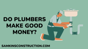 Do Plumbers Make Good Money - samkinsconstruction