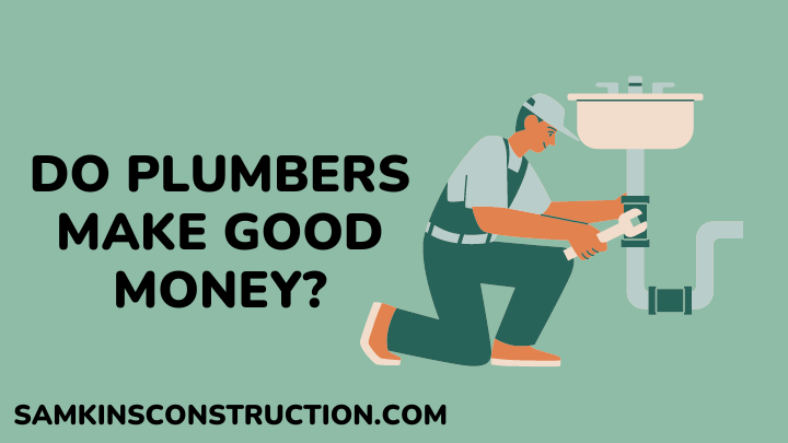 Do Plumbers Make Good Money - samkinsconstruction
