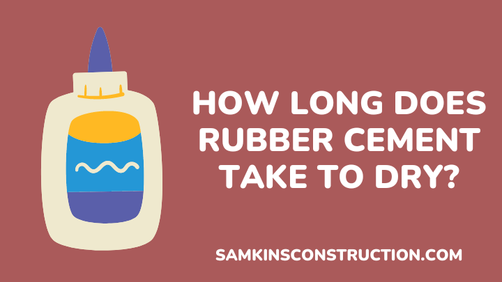 How Long Does Rubber Cement Take To Dry - samkinsconstruction