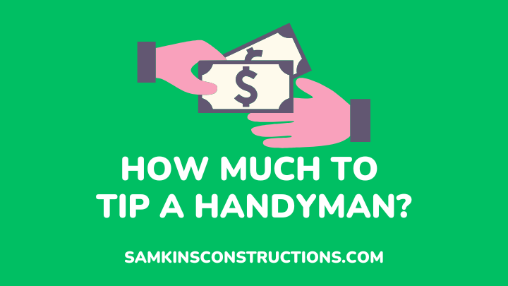 How Much To Tip A Handyman - samkinsconstruction