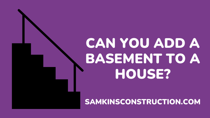 can you add a basement to a house - samkinsconstruction