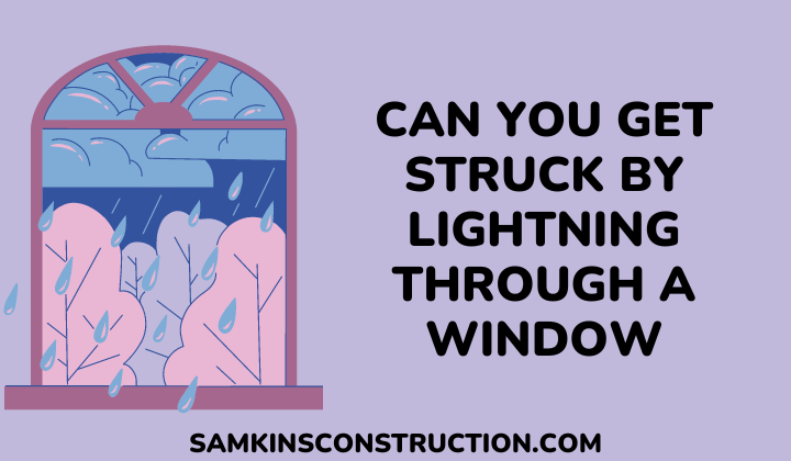 can you get struck by lightning through a window - samkinsconstruction
