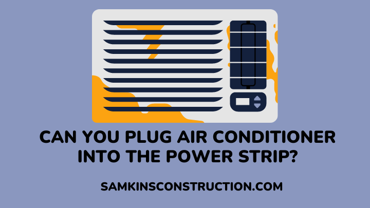 Can You Plug Air Conditioner Into Power Strip - samkins construction