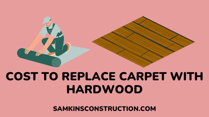 cost to replace carpet with hardwood - samkinsconstruction