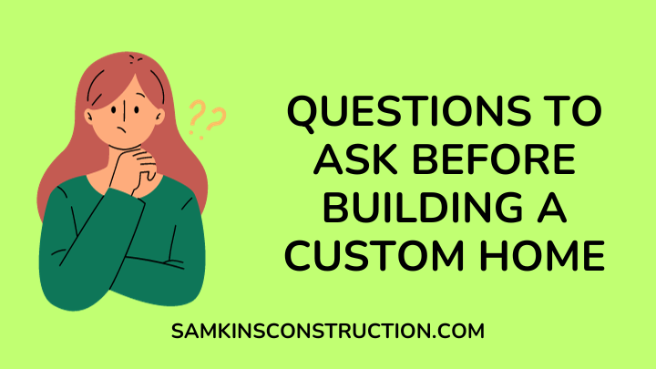Questions To Ask Before Building A Custom Home