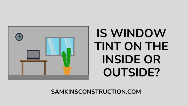 Is Window Tint On The Inside Or Outside