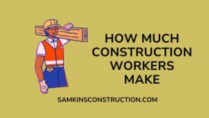 How much construction workers make