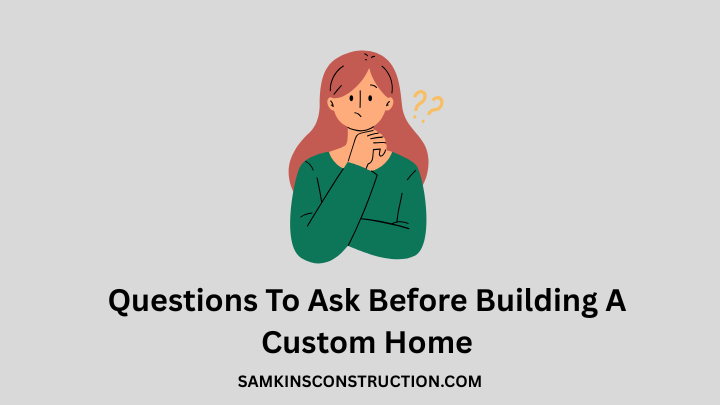 Questions To Ask Before Building A Custom Home