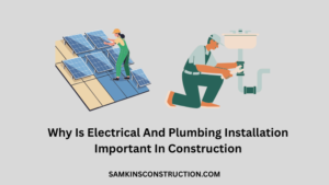 Why Is Electrical And Plumbing Installation Important In Construction
