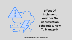 Effect Of Inclement Weather On Construction Schedule & How To Manage It