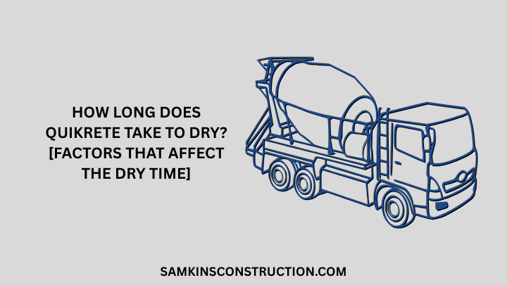 How Long Does Quikrete Take To Dry? [Factors That Affects The Dry Time]