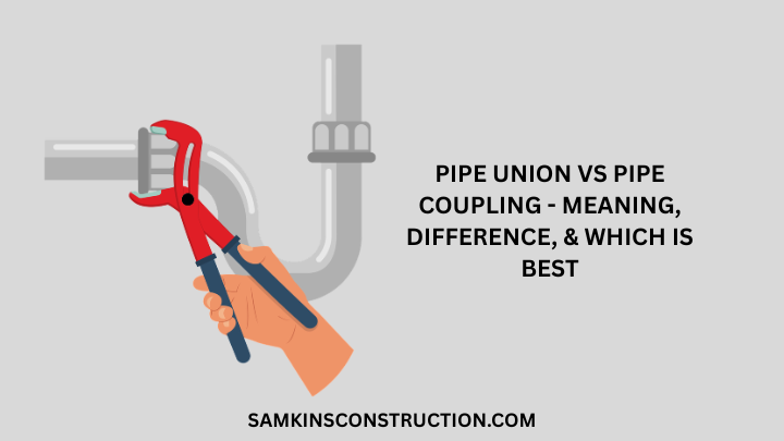 Pipe Union Vs Pipe Coupling - Meaning, Difference, & Which Is Best