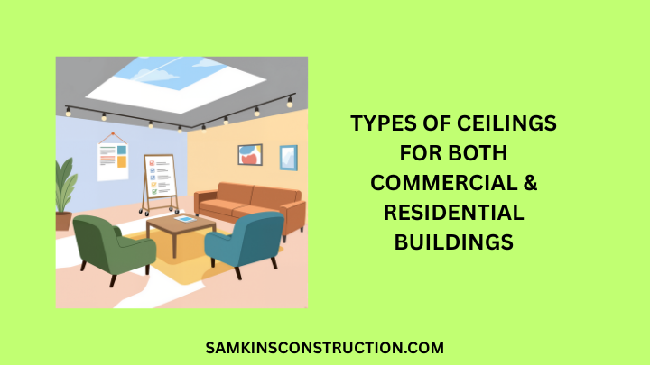 Types Of Ceilings For Both Commercial & Residential Buildings