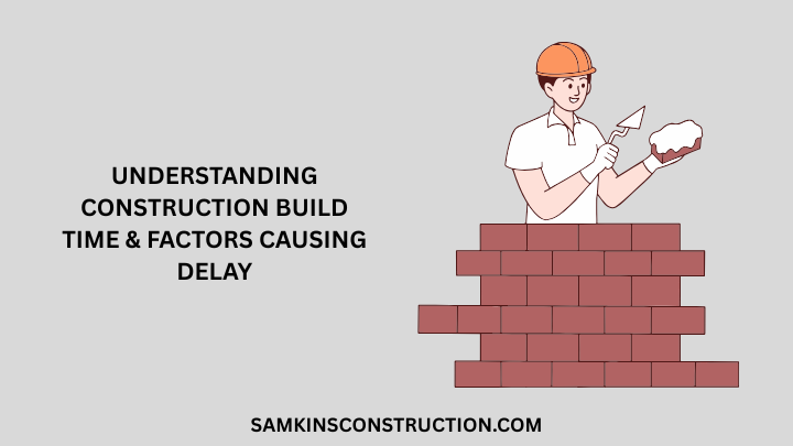 Understanding Construction Build Time & Factors Causing Delay