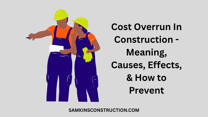 Cost Overrun In Construction - Meaning, Causes, Effect, & How to Prevent