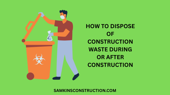 How To Dispose Of Construction Waste During Or After Construction
