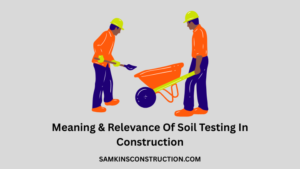 Meaning & Relevance Of Soil Testing In Construction