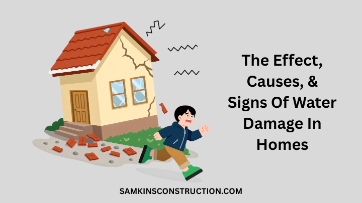 The Effect, Causes, & Signs Of Water Damage In Homes