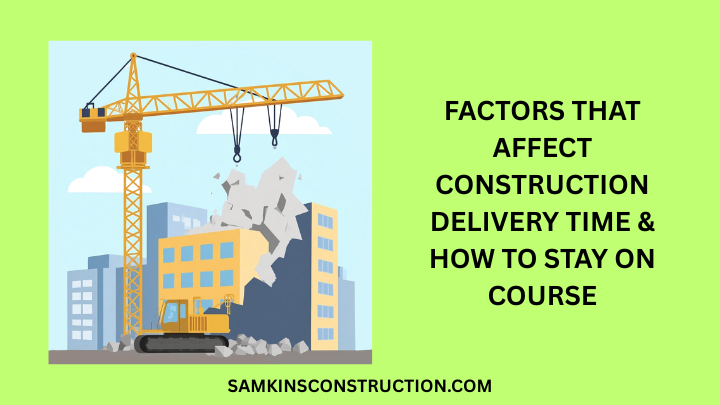 Factors That Affect Construction Delivery Time & How To Stay On Course