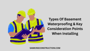 Types Of Basement Waterproofing & Key Consideration Points When Installing