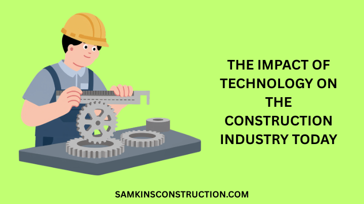 The Impact Of Technology On The Construction Industry Today