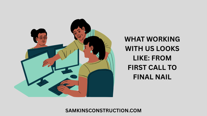 What Working with Us Looks Like: From First Call to Final Nail