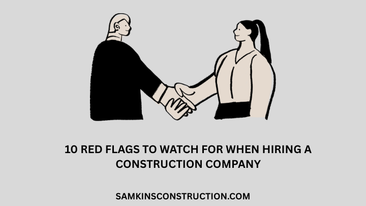 10 Red Flags to Watch for When Hiring a Construction Company