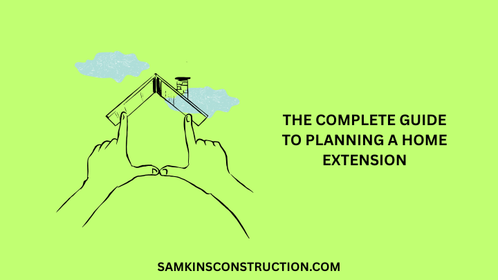 The Complete Guide to Planning a Home Extension