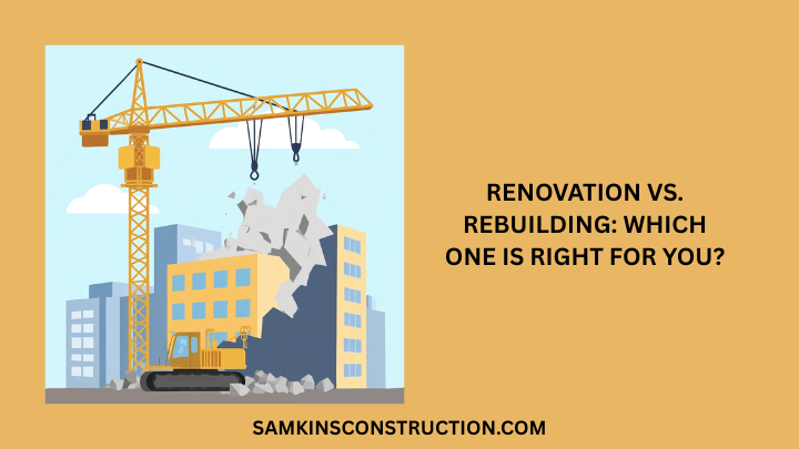Renovation vs. Rebuilding: Which One Is Right for You?