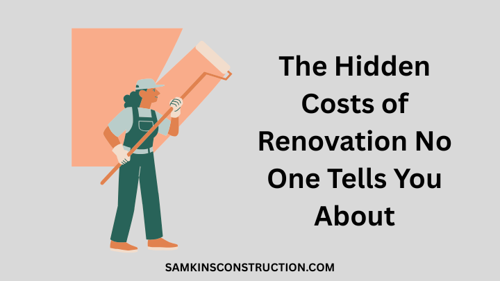 The Hidden Costs of Renovation No One Tells You About