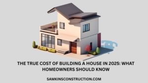 The True Cost of Building a House in 2025: What Homeowners Should Know