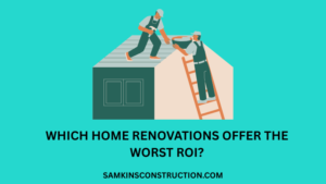 Which Home Renovations Offer the Worst ROI?